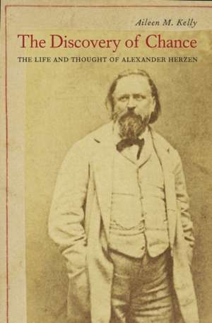 The Discovery of Chance – The Life and Thought of Alexander Herzen de Aileen M. Kelly