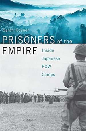 Prisoners of the Empire – Inside Japanese POW Camps de Sarah Kovner