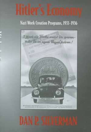 Hitler′s Economy – Nazi Work Creation Programs 1933–1936 de Dan Silverman