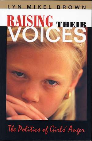 Raising Their Voices – The Politics of Girls′ Anger (Paper) de Lyn Mikel Brown