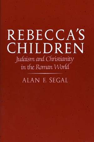 Rebecca`s Children – Judaism and Christianity in Roman World (Paper) de Af Segal