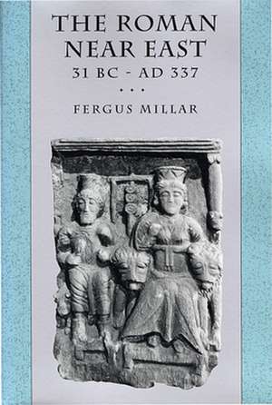 The Roman Near East – 31 BC′AD 337 de Fergus Millar