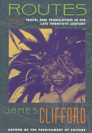 Routes – Travel & Translation in the Late Twentieth Century (Paper) de James Clifford