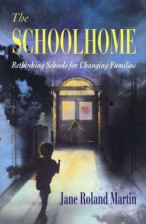 The Schoolhome – Rethinking Schools for Changing Families (Paper) de Jane Roland Martin