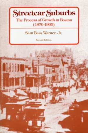 Streetcar Suburbs – The Process of Growth in Boston, 1870′1900, Second Edition de SB Warner