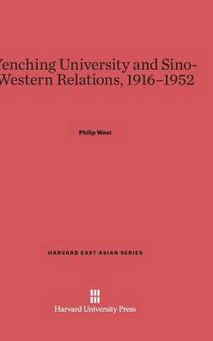 Yenching University and Sino-Western Relations, 1916-1952 de Philip West