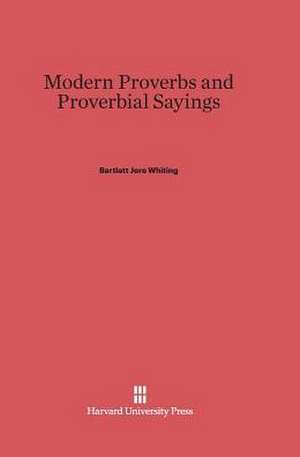 Modern Proverbs and Proverbial Sayings de Bartlett Jere Whiting