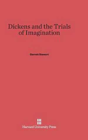 Dickens and the Trials of Imagination de Garrett Stewart