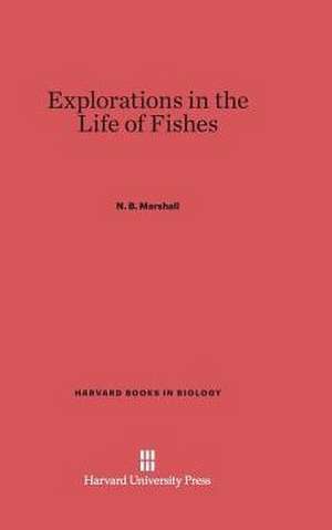 Explorations in the Life of Fishes de N. B. Marshall