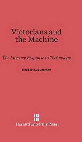 Victorians and the Machine de Herbert L. Sussman