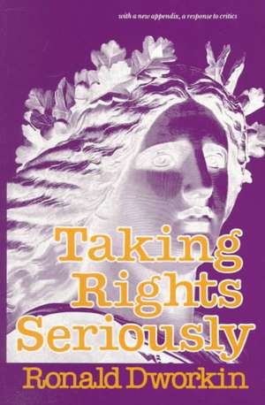 Taking Rights Seriously – With a New Appendix, a Response to Critics de R Dworkin