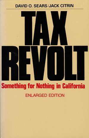 Tax Revolt – Something for Nothing in California, Enlarged Edition de David O. Sears