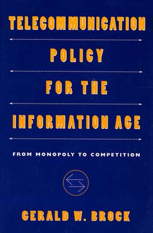 Telecommunication Policy for the Information Age – From Monopoly to Competition de Gerald Brock