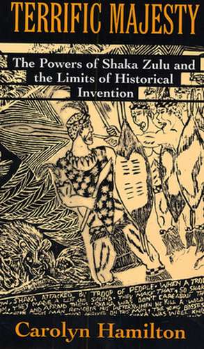 Terrific Majesty – The Powers of Shaka Zulu & the Limits of Historical Invention (Paper) (Osa) de Carolyn Hamilton