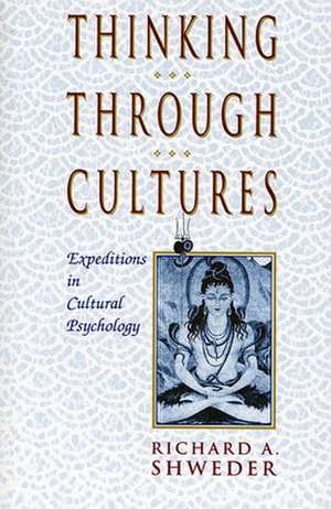 Thinking Through Cultures – Expeditions in Cultural Psychology de Ra Shweder