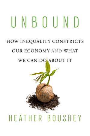 Unbound – How Inequality Constricts Our Economy and What We Can Do about It de Heather Boushey