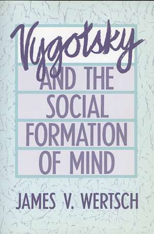 Vygotsky & the Social Formation of Mind de Jv Wertsch