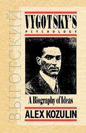 Vygotsky's Psychology: A Biography of Ideas de Alex Kozulin