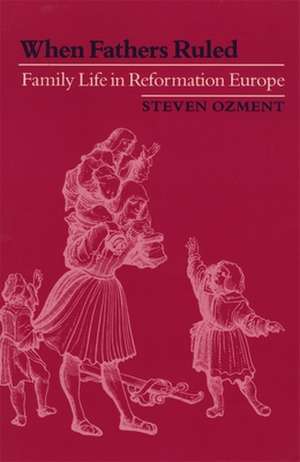 When Fathers Ruled – Family Life in Reformation Europe (Paper) de S Ozment