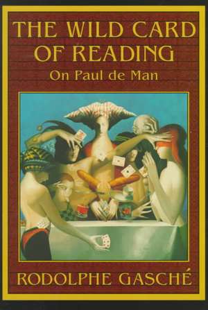 The Wild Card of Reading – On Paul De Man (Paper) de Rodolphe Gasche