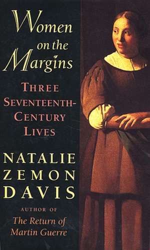 Women on the Margins – Three Seventeenth–Century Lives (Paper) de Natalie Davis