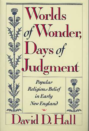 Worlds of Wonder Days of Judgement – Popular Reli Belief Early New England de Dd Hall