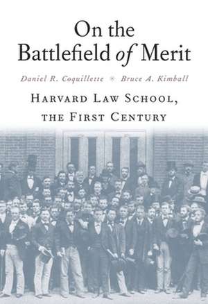 On the Battlefield of Merit – Harvard Law School, the First Century de Daniel R. Coquillette