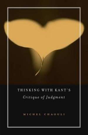 Thinking with Kant`s Critique of Judgment de Michel Chaouli