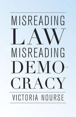 Misreading Law, Misreading Democracy de Victoria Nourse