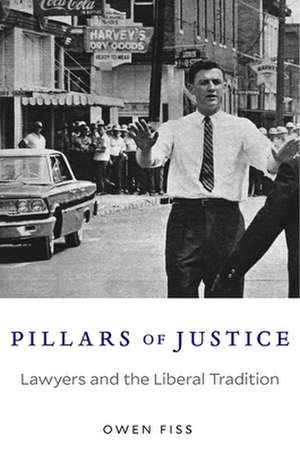 Pillars of Justice – Lawyers and the Liberal Tradition de Owen Fiss