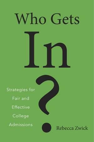 Who Gets In? – Strategies for Fair and Effective College Admissions de Rebecca Zwick