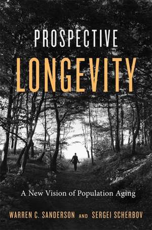 Prospective Longevity – A New Vision of Population Aging de Warren C. Sanderson