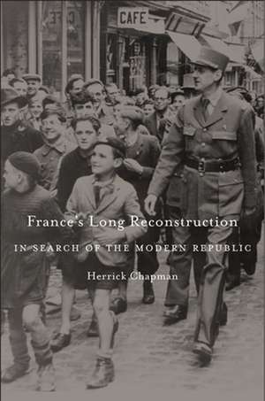 France`s Long Reconstruction – In Search of the Modern Republic de Herrick Chapman