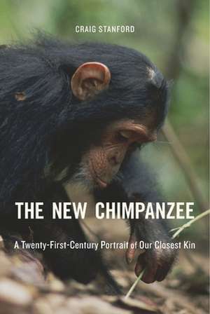 The New Chimpanzee – A Twenty–First–Century Portrait of Our Closest Kin de Craig Stanford