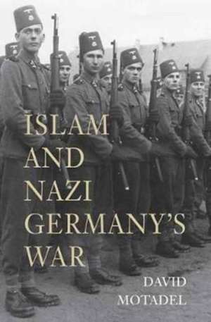 Islam and Nazi Germany′s War de David Motadel