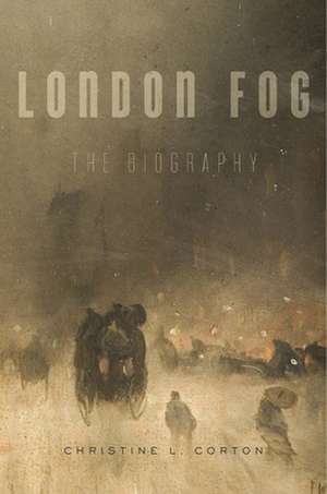 London Fog – The Biography de Christine L. Corton