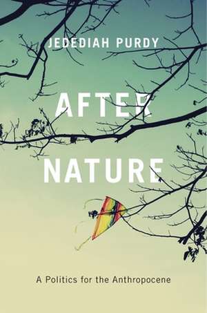 After Nature – A Politics for the Anthropocene de Jedediah Purdy