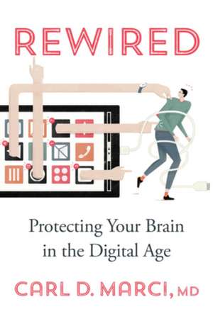 Rewired – Protecting Your Brain in the Digital Age de Carl D. Marci