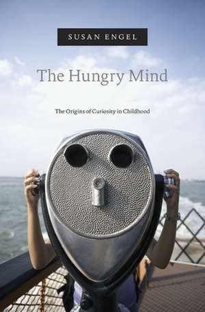 The Hungry Mind – The Origins of Curiosity in Childhood de Susan Engel