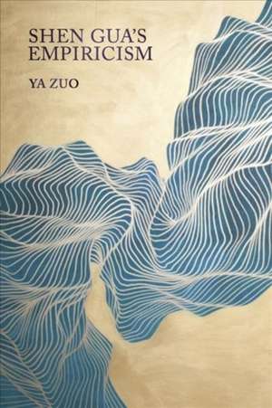 Shen Gua`s Empiricism de Ya Zuo