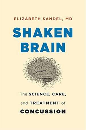 Shaken Brain – The Science, Care, and Treatment of Concussion de Elizabeth Sandel