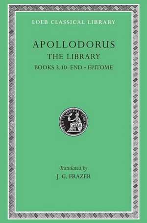 The Library, Volume II – Book 3.10–end. Epitome Frazer)(Greek) V 2 de Apollodorus Apollodorus