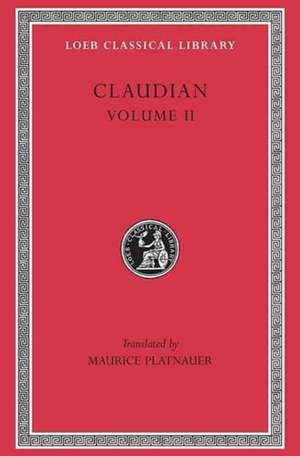 On Stilicho`s Consulship 2–3. Panegyric on the Sixth Consulship of Honorius. The Gothic War. Shorter Poems. Rape of Proserpina de Claudian Claudian