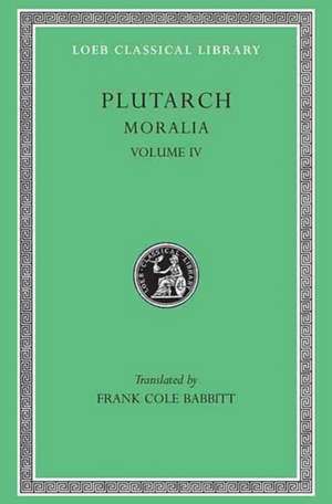 Moralia, IV – Roman Questions. Greek Questions. Greek and Roman Parallel Stories. On the Fortune of the Romans. On the Fortune or the Virtue of Ale de Plutarch Plutarch