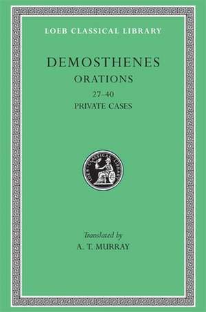 Orations, Volume IV – Orations 27–40: Private Cases de Demosthenes Demosthenes