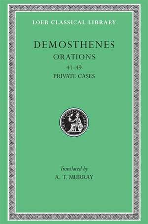 Orations, Volume V – Orations 41–49: Private Cases Murray)(Greek) de Demosthenes Demosthenes