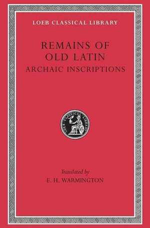 Remains of Old Latin, Volume IV: Archaic Inscriptions de Eric Herbert Warmington