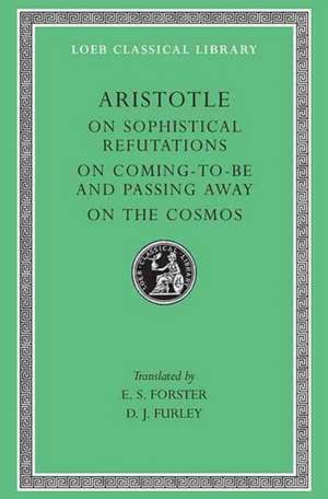 On Sophistical Refutations. On Coming–to–be and Passing Away. On the Cosmos (Trans. Forster)(Greek) de Aristotle Aristotle