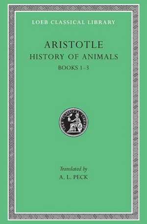 History of Animals, Volume I – Books 1–3 (Trans. Peck)(Greek) de Aristotle Aristotle