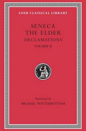 Declamations, Volume II: Controversiae, Books 7–10. Suasoriae. Fragments de Seneca The Elde Seneca The Elde